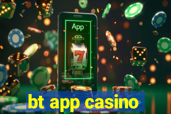 bt app casino
